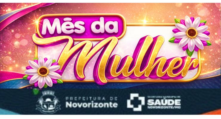 Prefeitura de Novorizonte, e Secretaria Municipal de Saúde comemoram o mês da Mulher!